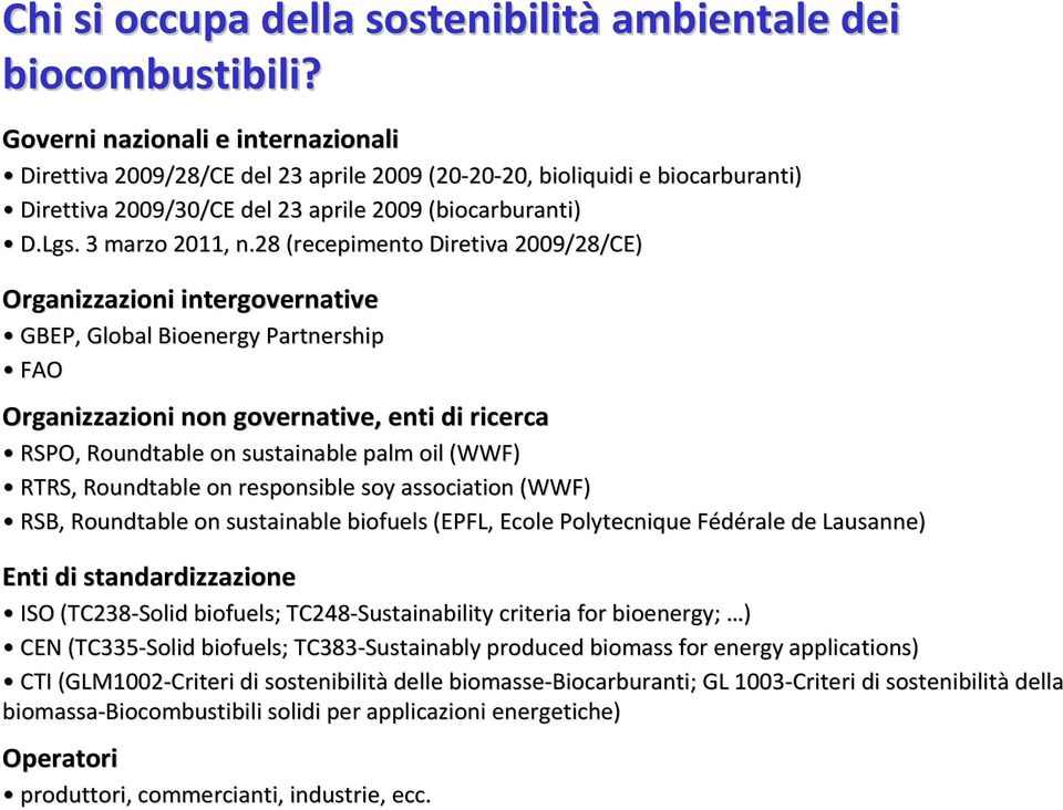 28 (recepimento Diretiva 2009/28/CE) Organizzazioni intergovernative GBEP, Global Bioenergy Partnership FAO Organizzazioni non governative, enti di ricerca RSPO, Roundtable on sustainable palm oil