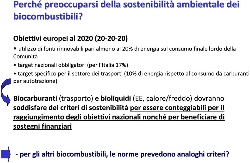 (per l Italia 17%) target specifico per il settore dei trasporti (10% di energia rispetto al consumo da carburanti per autotrazione) Biocarburanti (trasporto) e