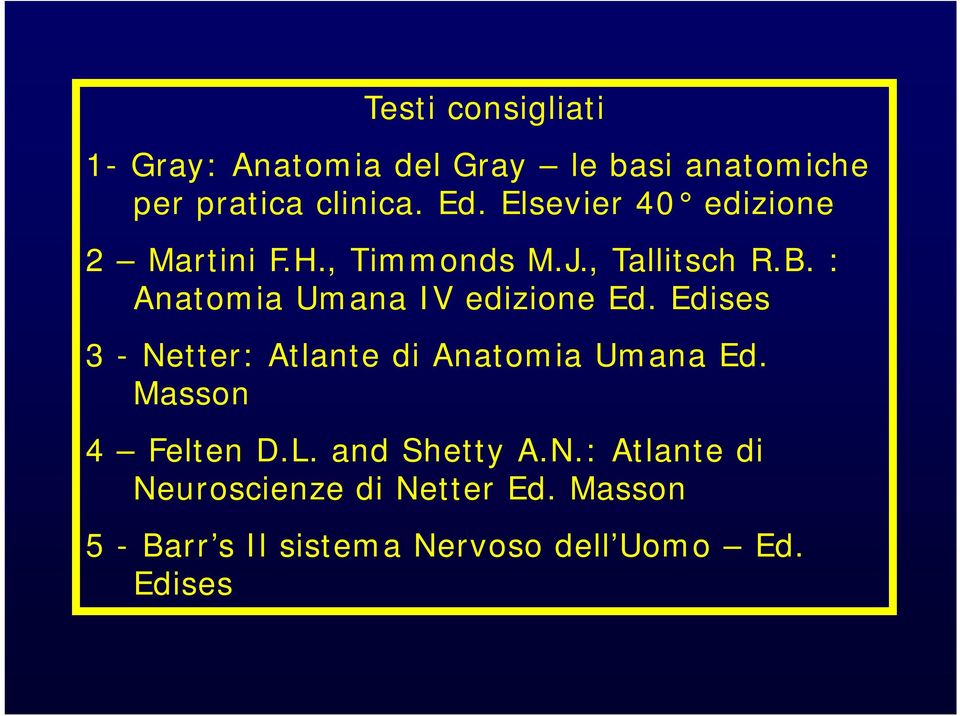 : Anatomia Umana IV edizione Ed. Edises 3 - Netter: Atlante di Anatomia Umana Ed.