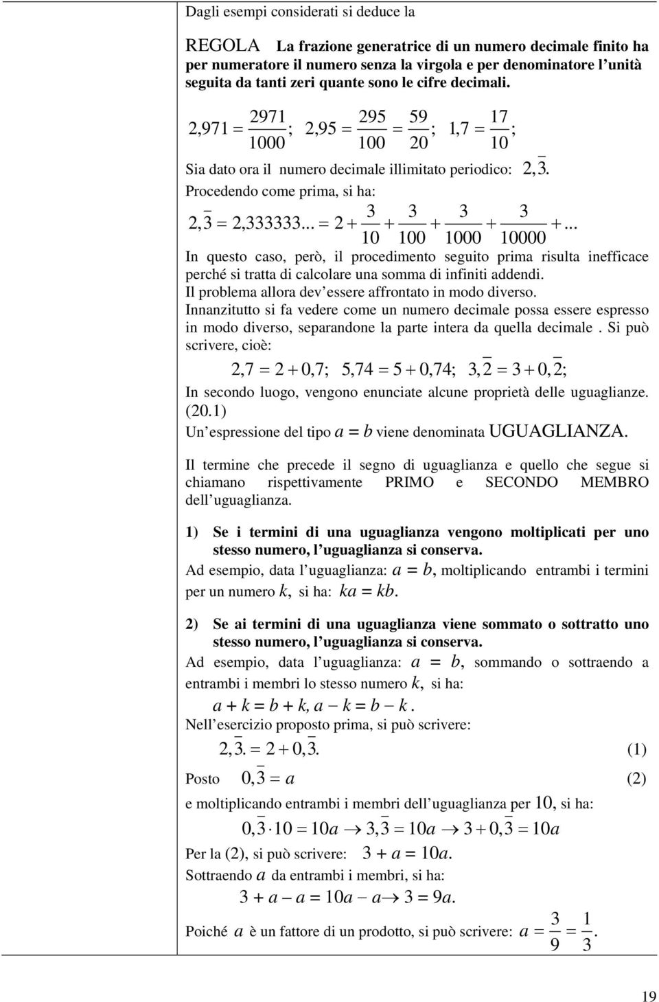 ..... 0 00 000 0000 In questo caso, però, il procedimento seguito prima risulta inefficace perché si tratta di calcolare una somma di infiniti addendi.