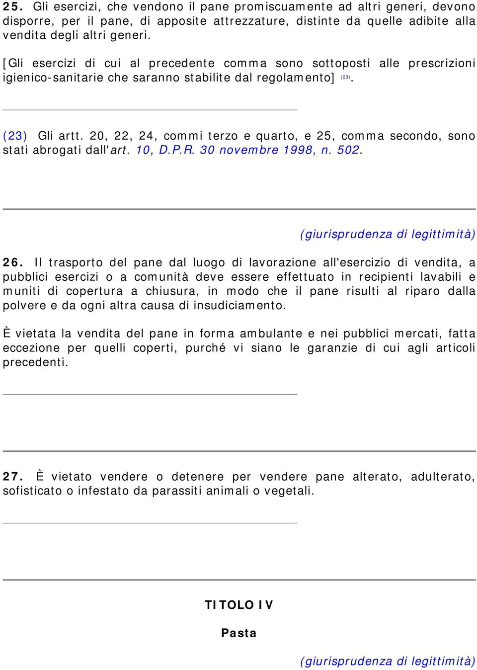 20, 22, 24, commi terzo e quarto, e 25, comma secondo, sono stati abrogati dall'art. 10, D.P.R. 30 novembre 1998, n. 502. 26.