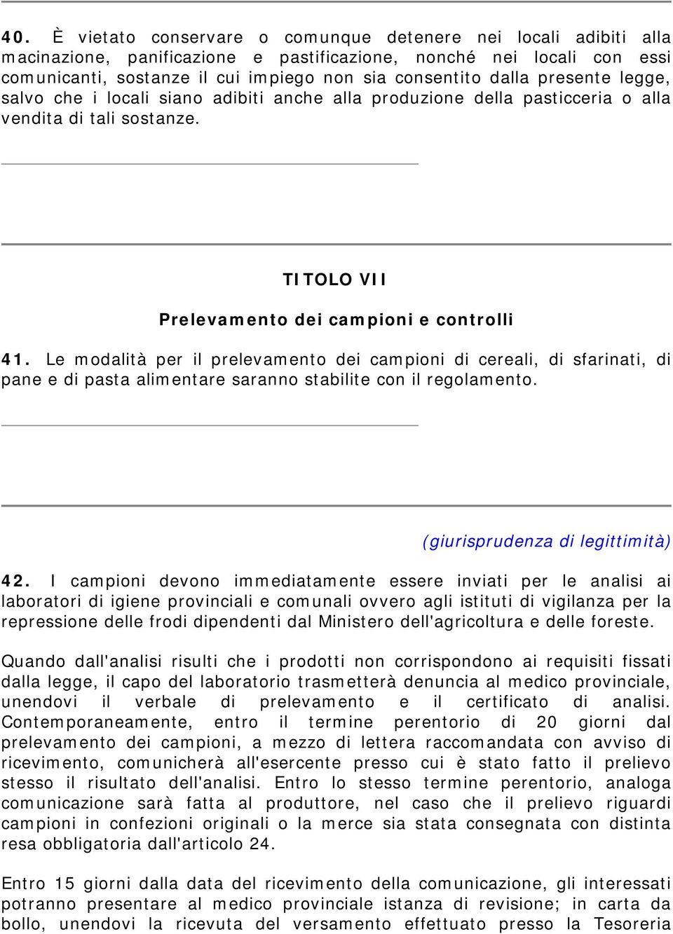 Le modalità per il prelevamento dei campioni di cereali, di sfarinati, di pane e di pasta alimentare saranno stabilite con il regolamento. 42.