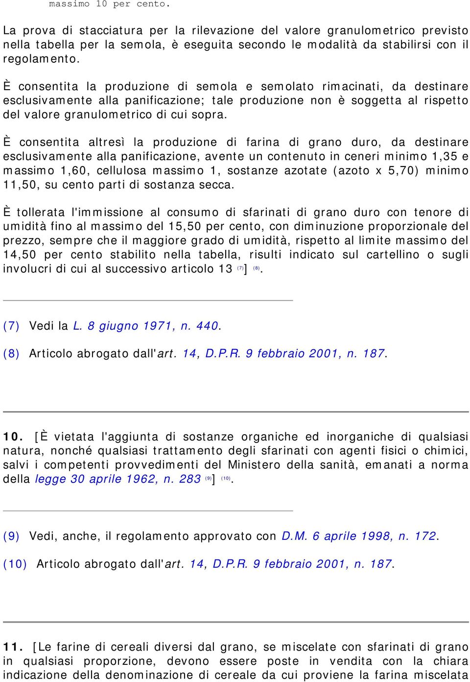 È consentita altresì la produzione di farina di grano duro, da destinare esclusivamente alla panificazione, avente un contenuto in ceneri minimo 1,35 e massimo 1,60, cellulosa massimo 1, sostanze