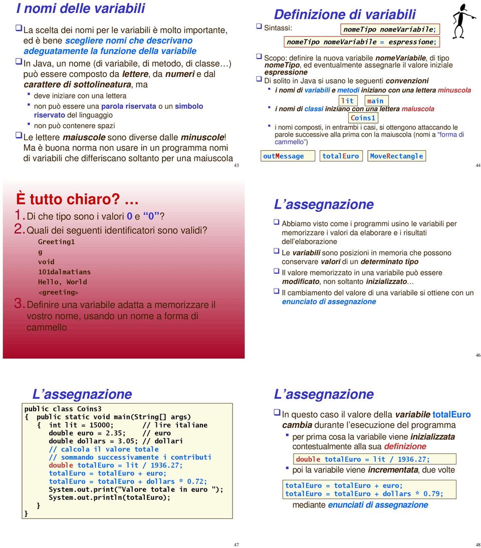 linguaggio non può contenere spazi Le lettere maiuscole sono diverse dalle minuscole!