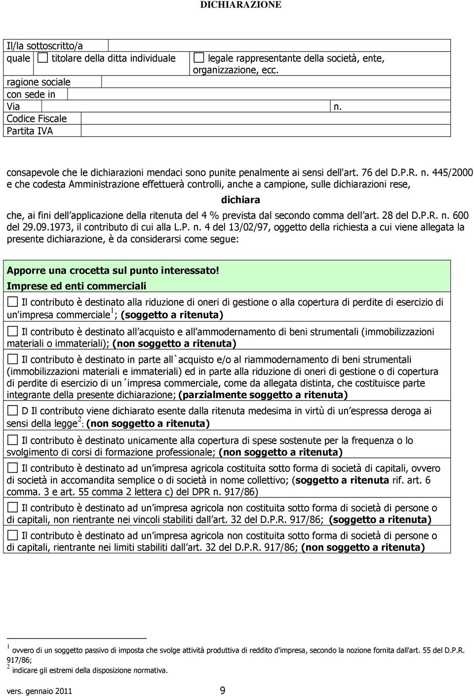 445/2000 e che codesta Amministrazione effettuerà controlli, anche a campione, sulle dichiarazioni rese, dichiara che, ai fini dell applicazione della ritenuta del 4 % prevista dal secondo comma dell