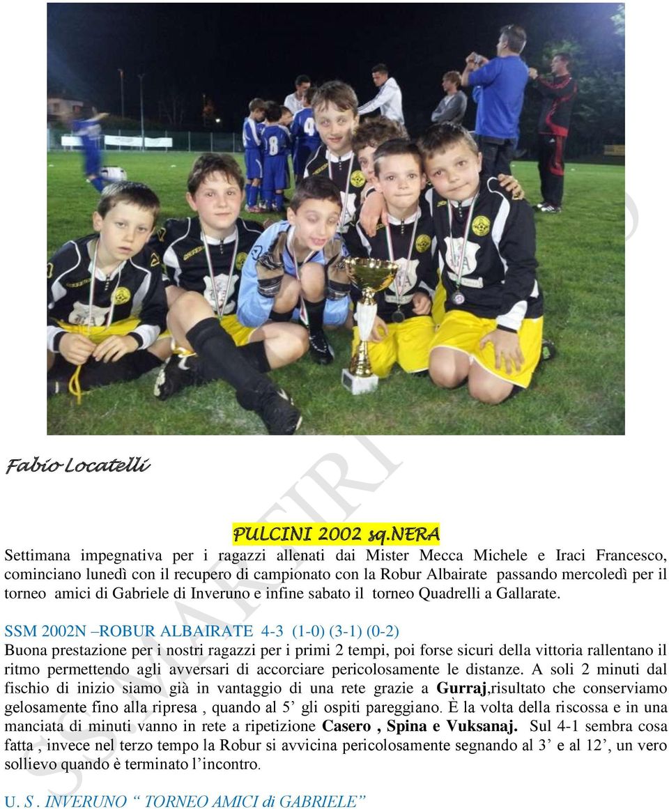 amici di Gabriele di Inveruno e infine sabato il torneo Quadrelli a Gallarate.