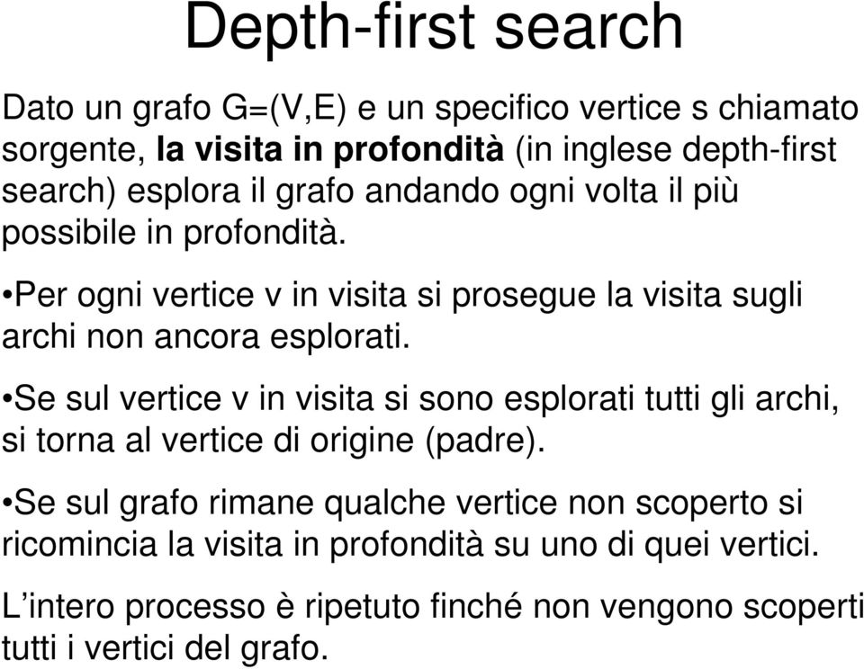 Per ogni ertice in isita si prosege la isita sgli archi non ancora esplorati.