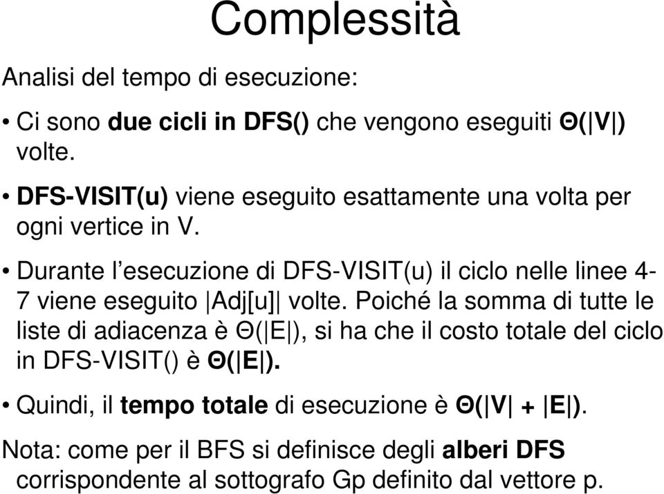 Drante l esecione di DFS-VISIT() il ciclo nelle linee 4-7 iene esegito Adj[] olte.