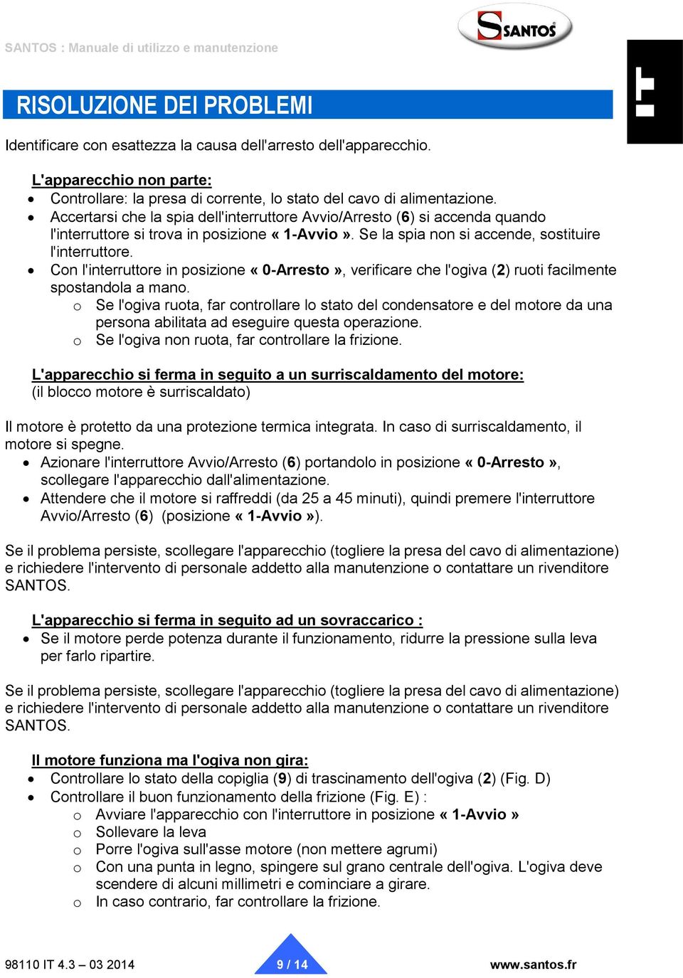 Con l'interruttore in posizione «0-Arresto», verificare che l'ogiva (2) ruoti facilmente spostandola a mano.