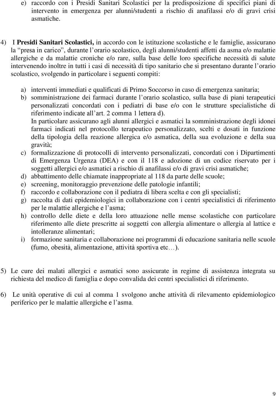 malattie allergiche e da malattie croniche e/o rare, sulla base delle loro specifiche necessità di salute intervenendo inoltre in tutti i casi di necessità di tipo sanitario che si presentano durante