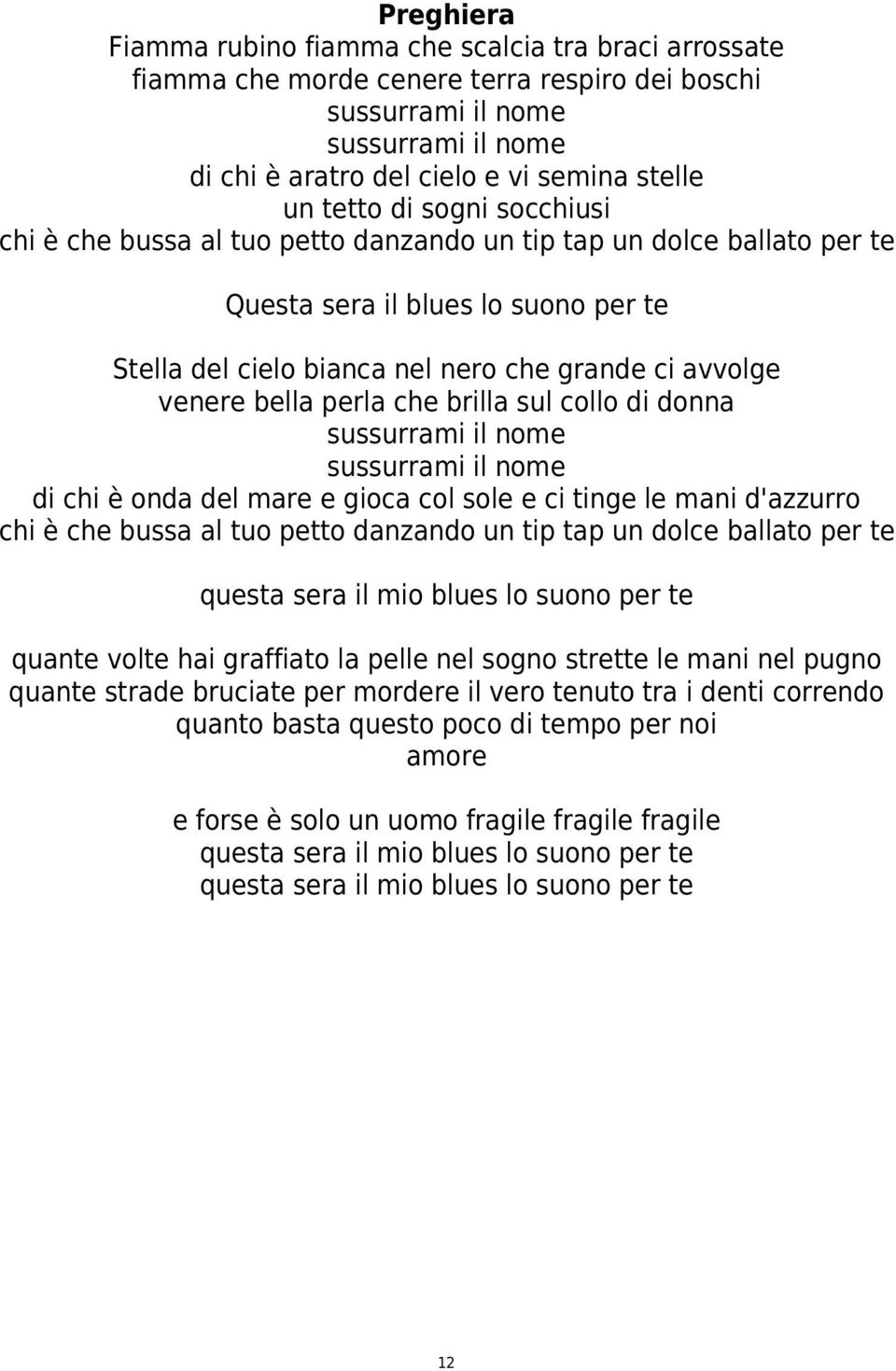 bella perla che brilla sul collo di donna sussurrami il nome sussurrami il nome di chi è onda del mare e gioca col sole e ci tinge le mani d'azzurro chi è che bussa al tuo petto danzando un tip tap