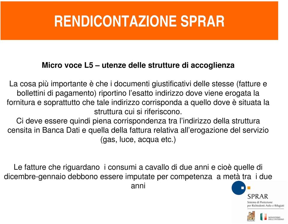 Ci deve essere quindi piena corrispondenza tra l indirizzo della struttura censita in Banca Dati e quella della fattura relativa all erogazione del servizio (gas,