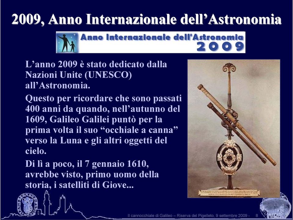 Questo per ricordare che sono passati 400 anni da quando, nell autunno del 1609, Galileo Galilei