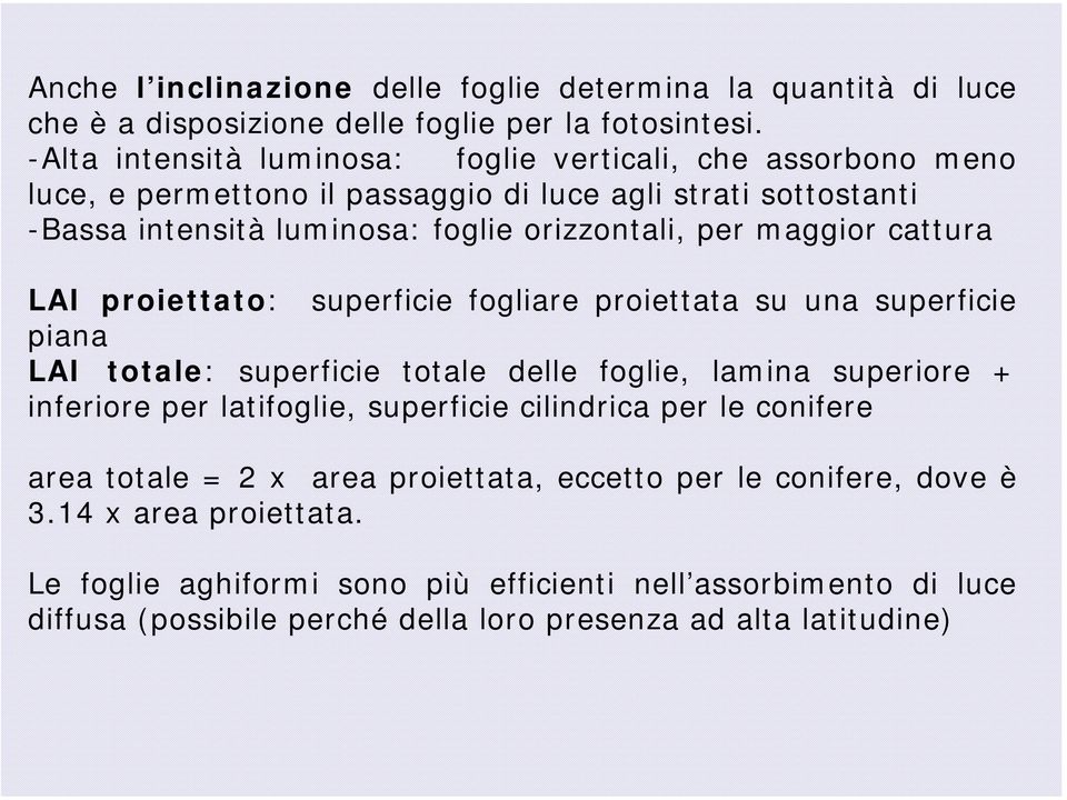 maggior cattura LAI proiettato: superficie fogliare proiettata su una superficie piana LAI totale: superficie totale delle foglie, lamina superiore + inferiore per latifoglie,