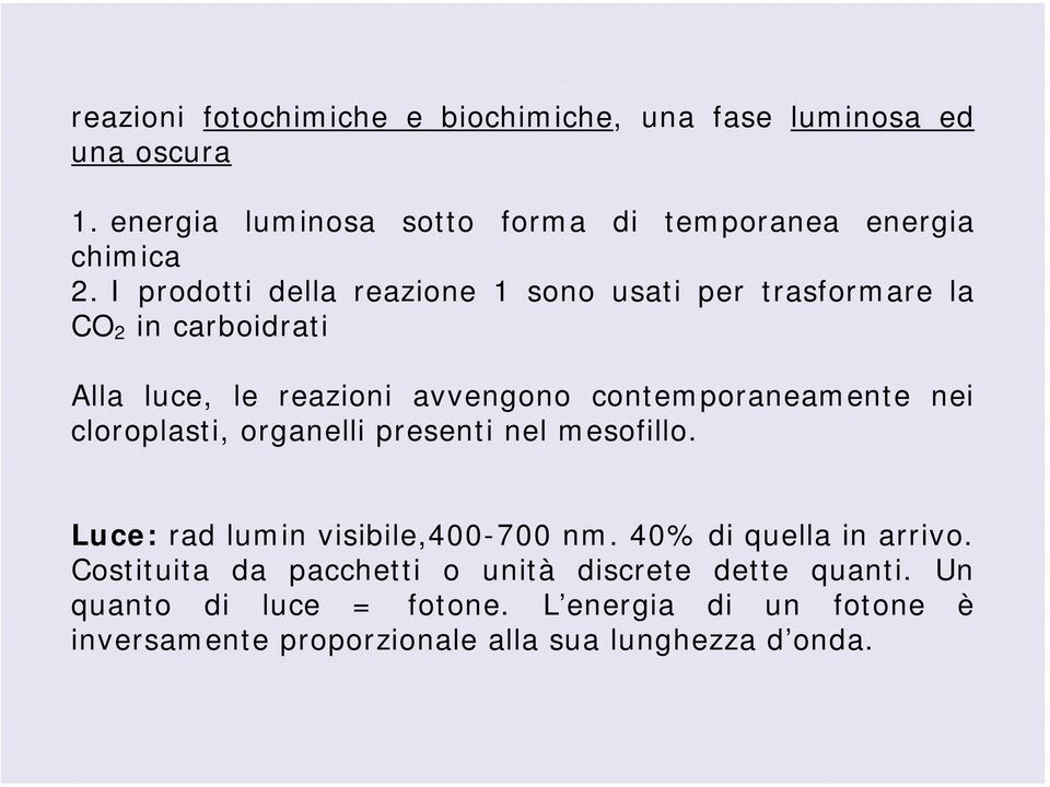 cloroplasti, organelli presenti nel mesofillo. Luce: rad lumin visibile,400-700 nm. 40% di quella in arrivo.