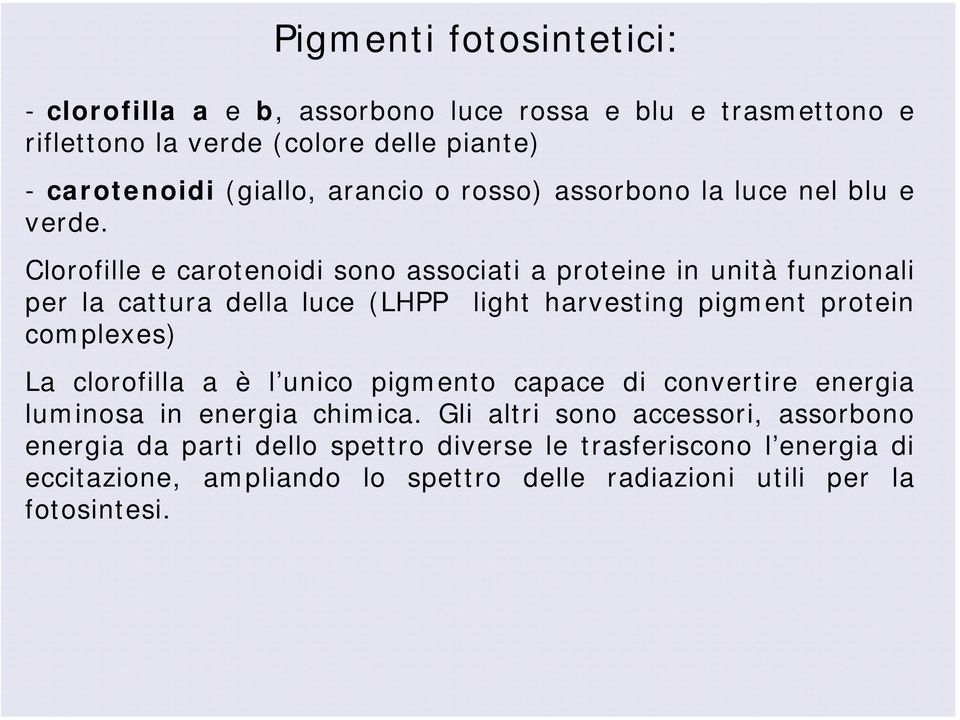 Clorofille e carotenoidi sono associati a proteine in unità funzionali per la cattura della luce (LHPP light harvesting pigment protein complexes) La