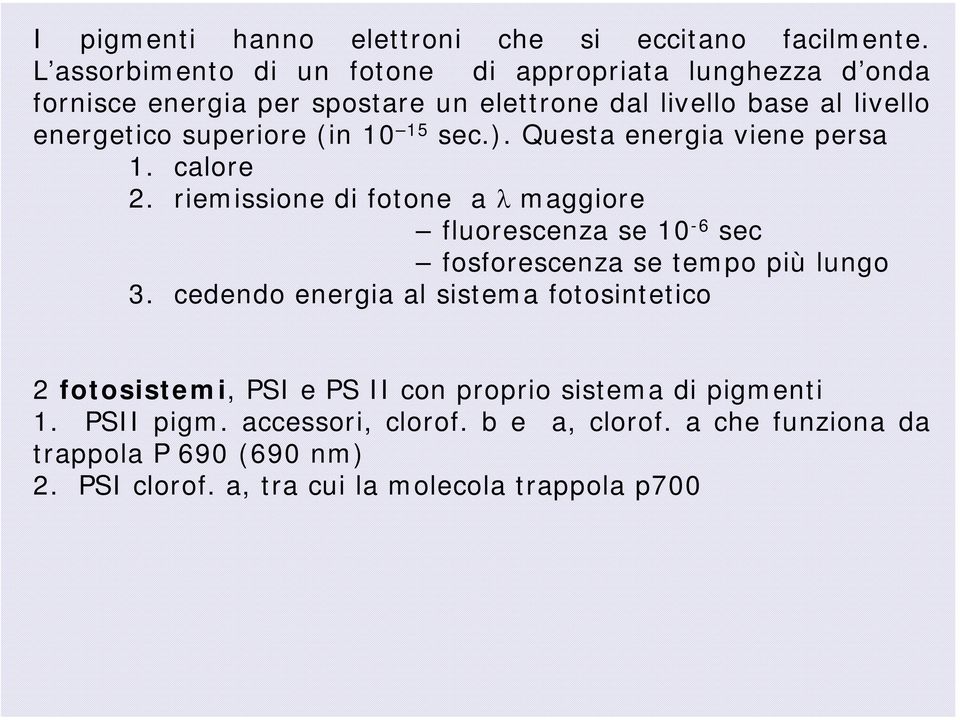 superiore (in 10 15 sec.). Questa energia viene persa 1. calore 2.