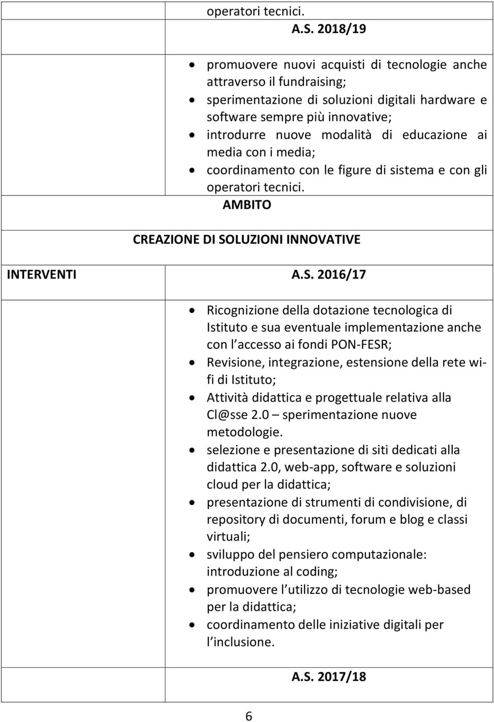 educazione ai media con i media; coordinamento con le figure di sistema e con gli operatori tecnici. AMBITO CREAZIONE DI SO