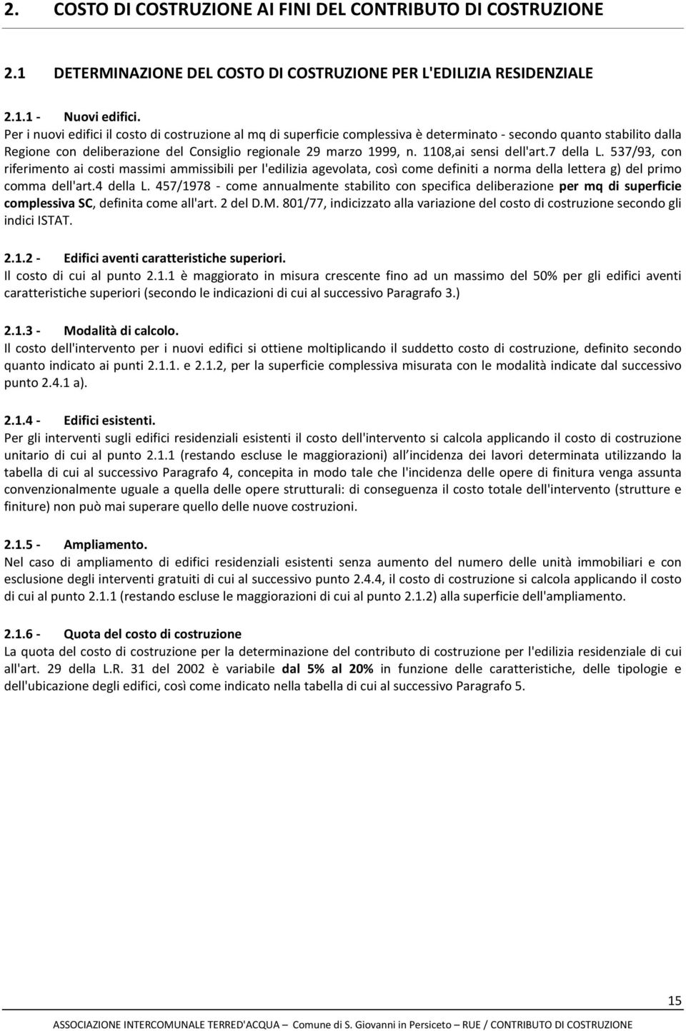 1108,ai sensi dell'art.7 della L. 537/93, con riferimento ai costi massimi ammissibili per l'edilizia agevolata, così come definiti a norma della lettera g) del primo comma dell'art.4 della L.