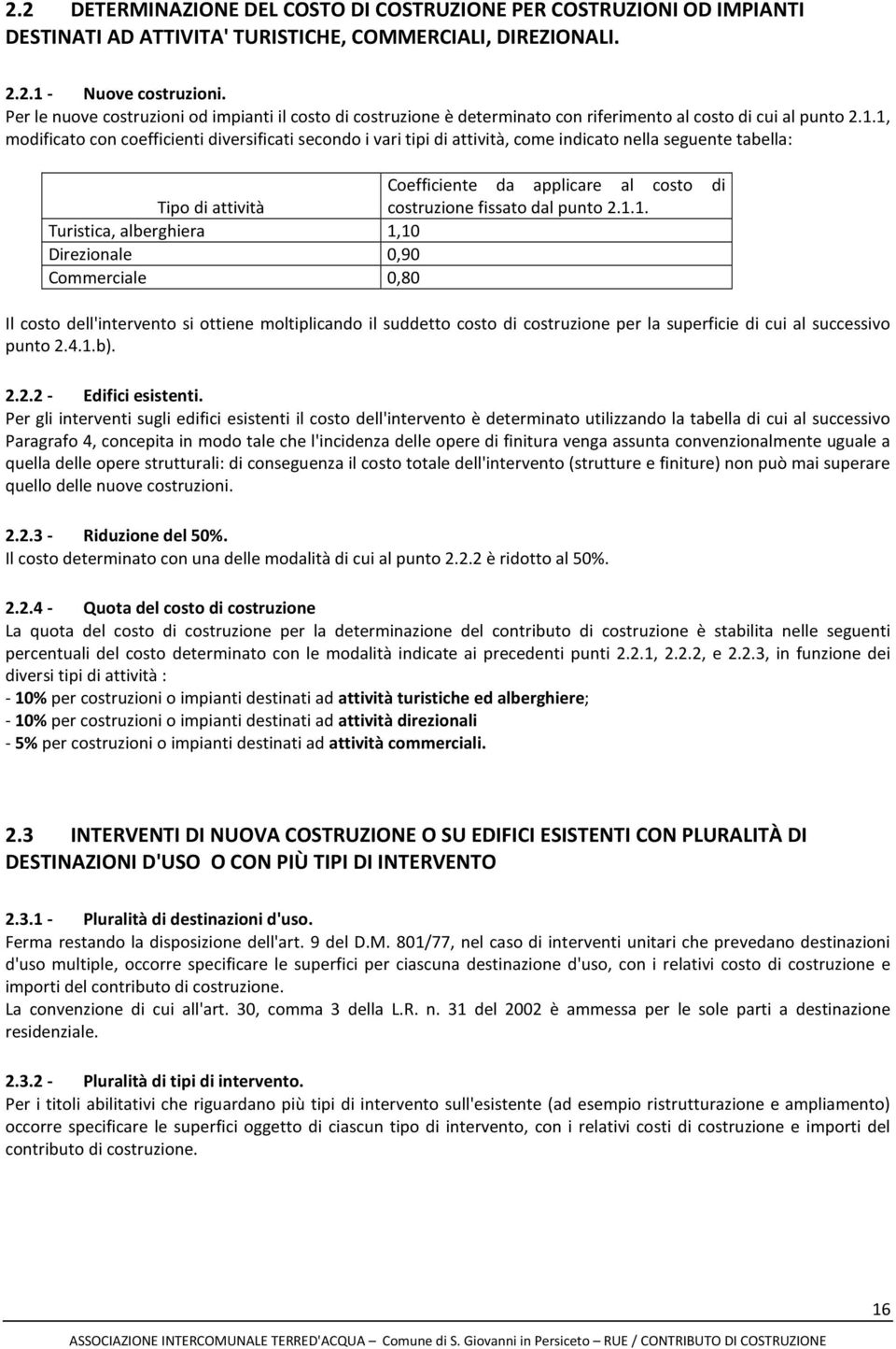 1, modificato con coefficienti diversificati secondo i vari tipi di attività, come indicato nella seguente tabella: Coefficiente da applicare al costo di Tipo di attività costruzione fissato dal