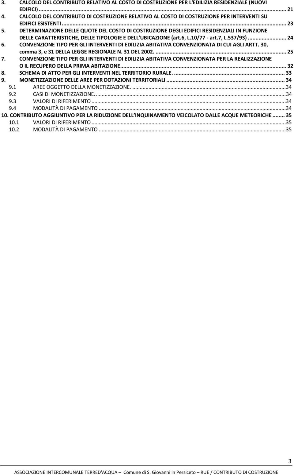 DETERMINAZIONE DELLE QUOTE DEL COSTO DI COSTRUZIONE DEGLI EDIFICI RESIDENZIALI IN FUNZIONE DELLE CARATTERISTICHE, DELLE TIPOLOGIE E DELL'UBICAZIONE (art.6, L.10/77 - art.7, L.537/93)... 24 6.