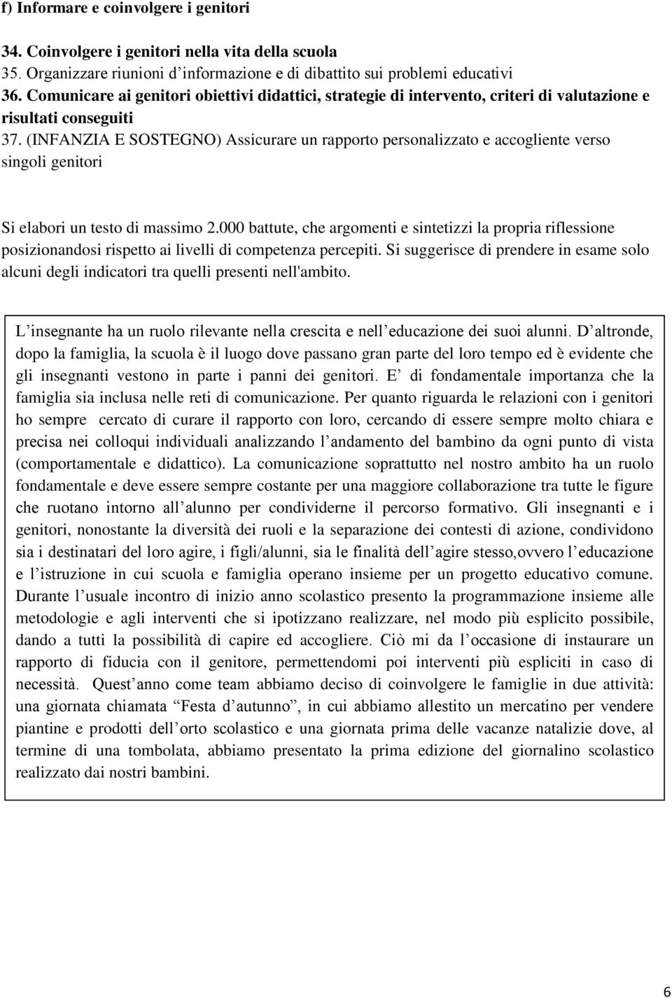 (INFANZIA E SOSTEGNO) Assicurare un rapporto personalizzato e accogliente verso singoli genitori L insegnante ha un ruolo rilevante nella crescita e nell educazione dei suoi alunni.