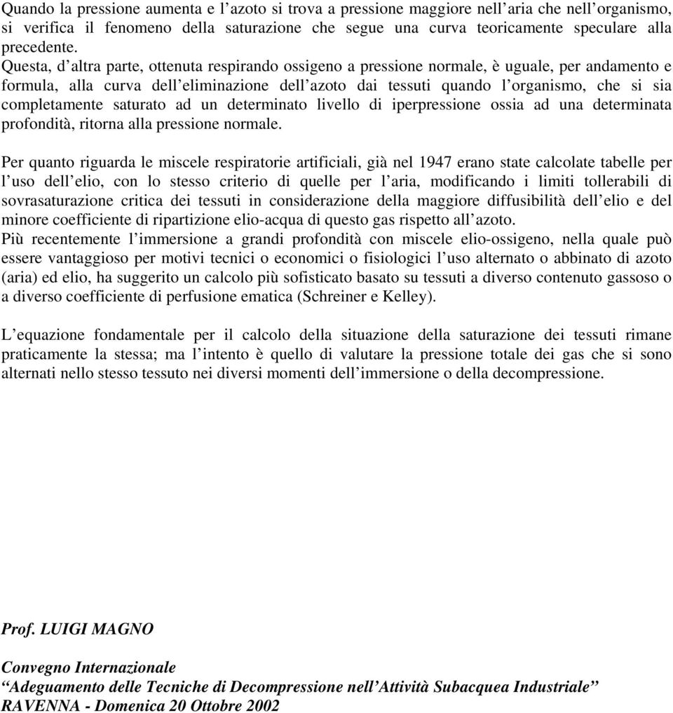 completamente saturato ad un determinato livello di iperpressione ossia ad una determinata profondità, ritorna alla pressione normale.