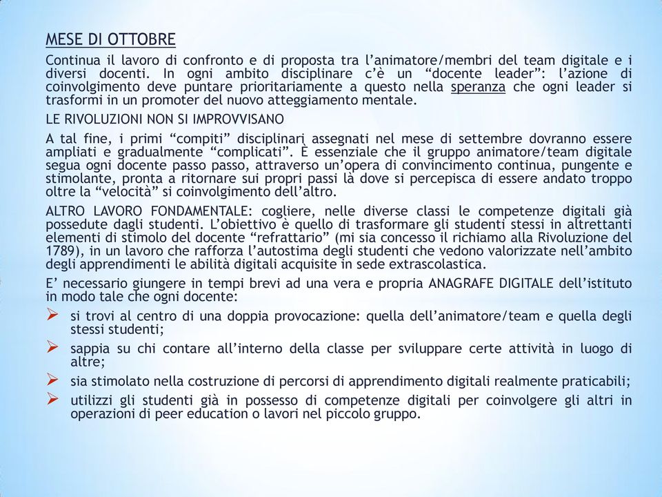 atteggiamento mentale. LE RIVOLUZIONI NON SI IMPROVVISANO A tal fine, i primi compiti disciplinari assegnati nel mese di settembre dovranno essere ampliati e gradualmente complicati.