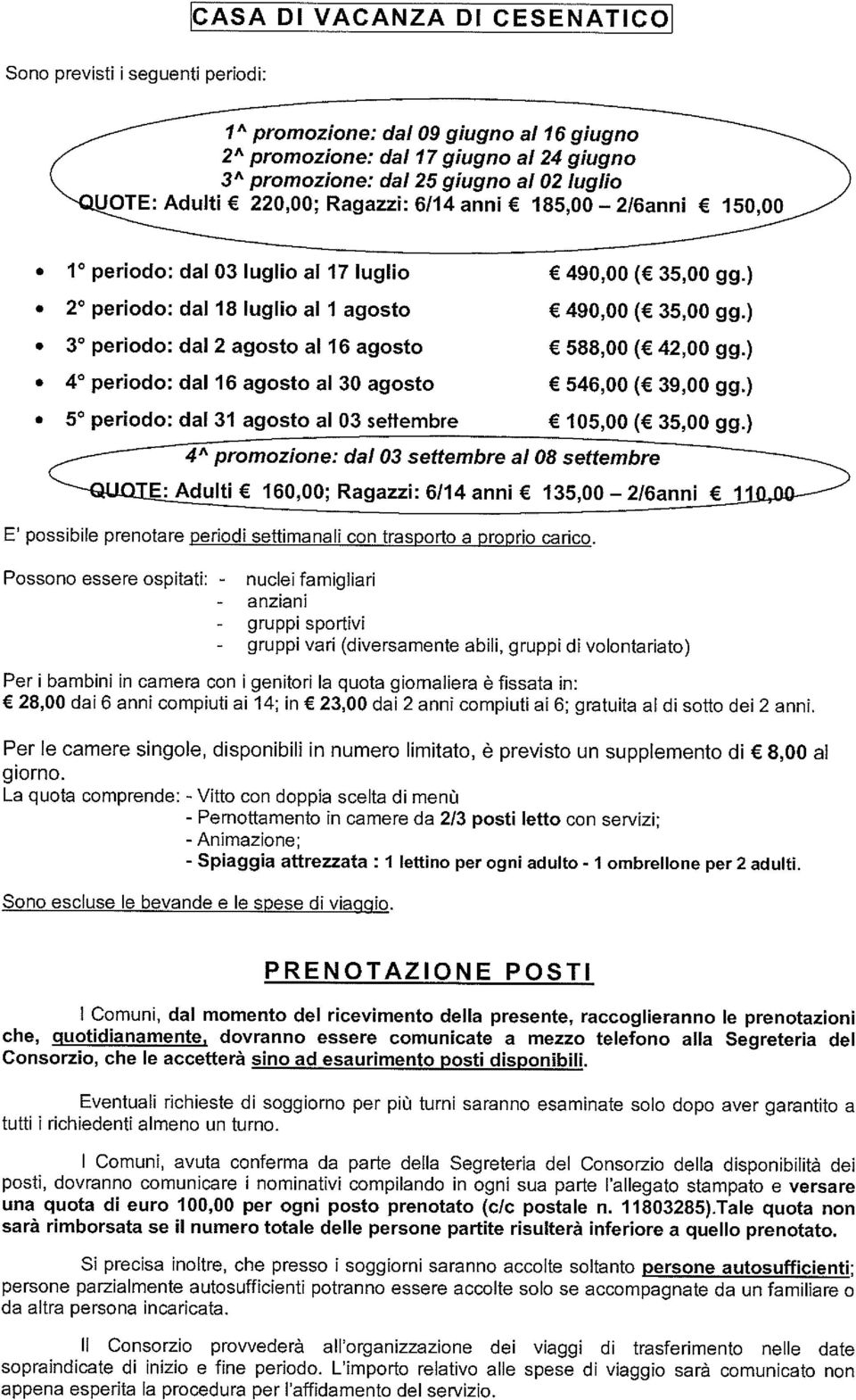 ) 3 periodo: dal 2 agosto al 16 agosto 588,00 ( 42,00 gg.) 4 periodo: dal 16 agosto al 30 agosto 546,00 ( 39,00 gg,) 5 periodo: dal 31 agosto al 03 settembre 105,00 ( 35,00 gg.