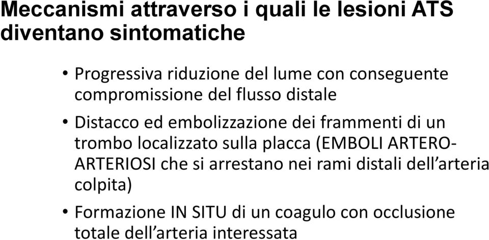 di un trombo localizzato sulla placca (EMBOLI ARTERO- ARTERIOSI che si arrestano nei rami distali