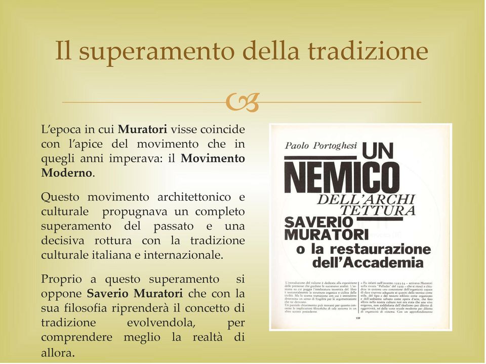 Questo movimento architettonico e culturale propugnava un completo superamento del passato e una decisiva rottura con la