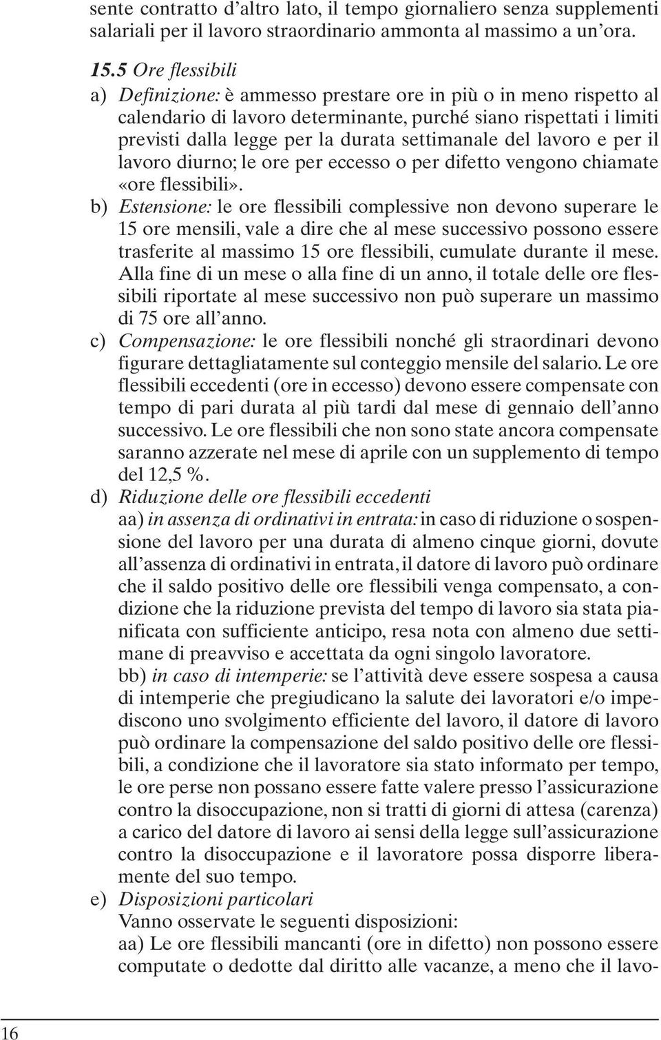 del lavoro e per il lavoro diurno; le ore per eccesso o per difetto vengono chiamate «ore flessibili».