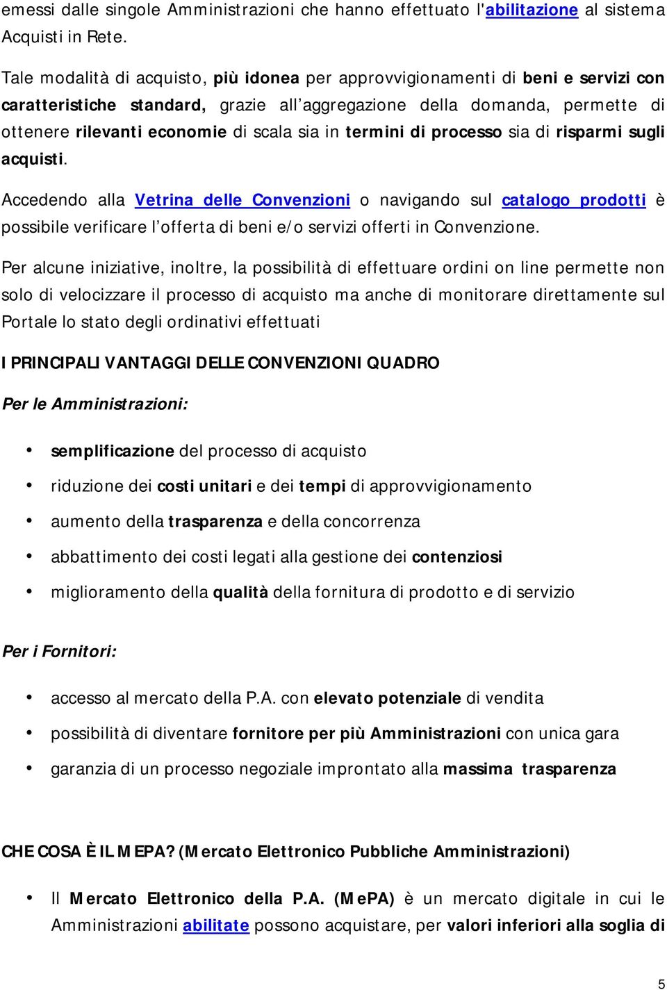 sia in termini di processo sia di risparmi sugli acquisti.