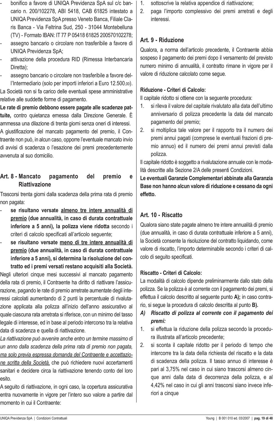 200570102278; - assegno bancario o circolare non trasferibile a favore di UNIQA Previdenza SpA; - attivazione della procedura RID (Rimessa Interbancaria Diretta); - assegno bancario o circolare non