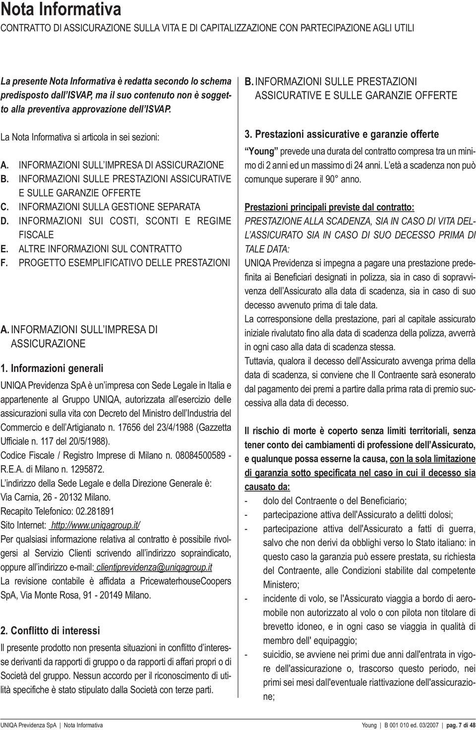 INFORMAZIONI SULLE PRESTAZIONI ASSICURATIVE E SULLE GARANZIE OFFERTE C. INFORMAZIONI SULLA GESTIONE SEPARATA D. INFORMAZIONI SUI COSTI, SCONTI E REGIME FISCALE E. ALTRE INFORMAZIONI SUL CONTRATTO F.