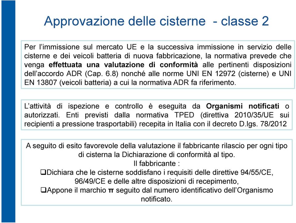 8) nonché alle norme UNI EN 12972 (cisterne) e UNI EN 13807 (veicoli batteria) a cui la normativa ADR fa riferimento.