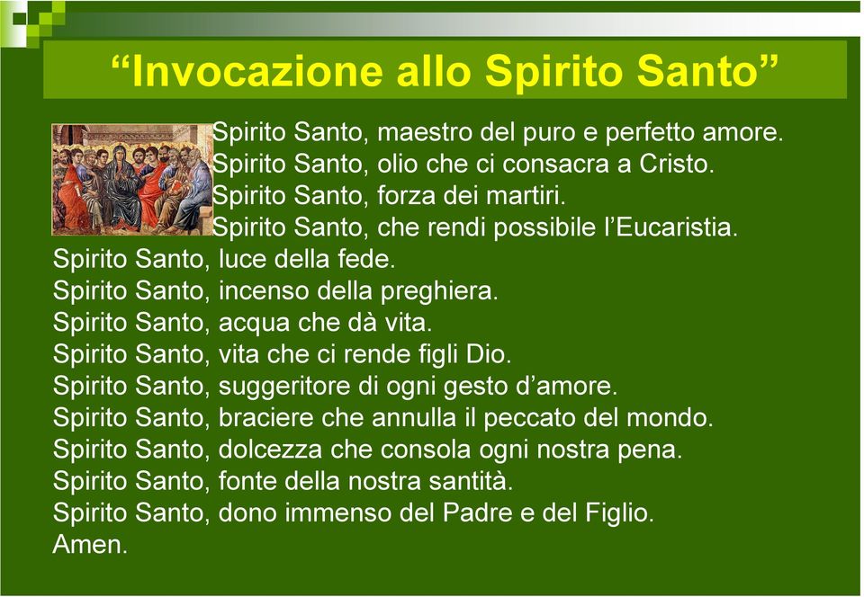 Spirito Santo, acqua che dà vita. Spirito Santo, vita che ci rende figli Dio. Spirito Santo, suggeritore di ogni gesto d amore.