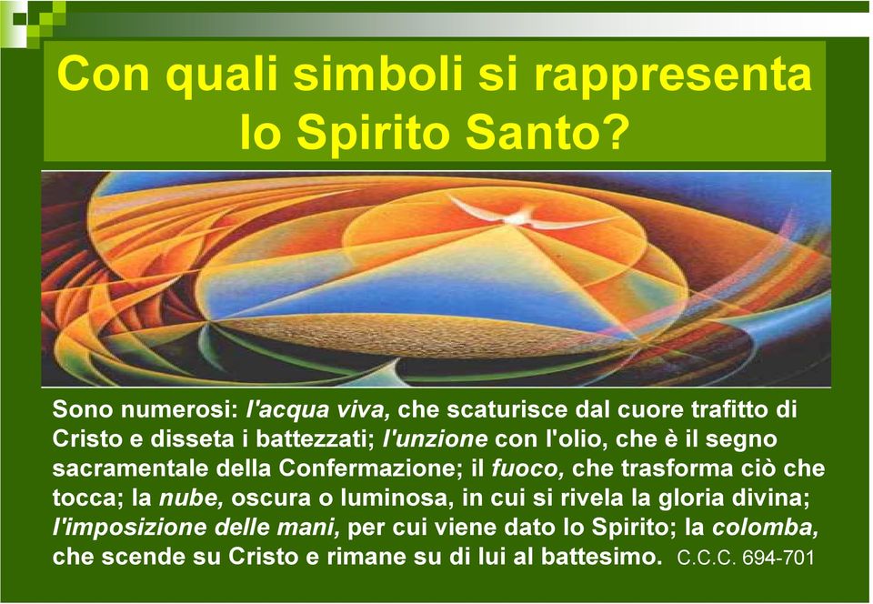 l'olio, che è il segno sacramentale della Confermazione; il fuoco, che trasforma ciò che tocca; la nube, oscura o