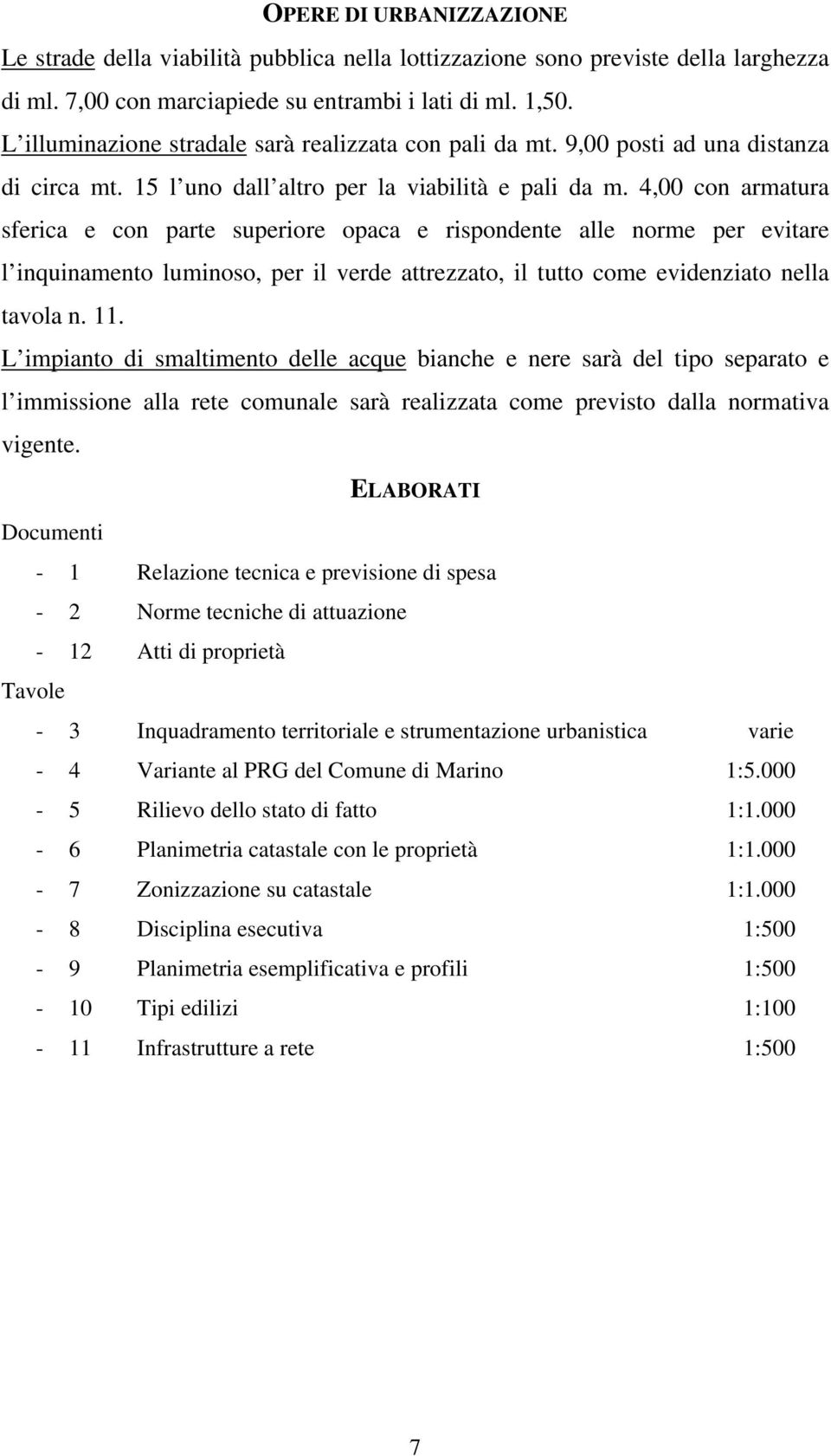 4,00 con armatura sferica e con parte superiore opaca e rispondente alle norme per evitare l inquinamento luminoso, per il verde attrezzato, il tutto come evidenziato nella tavola n. 11.