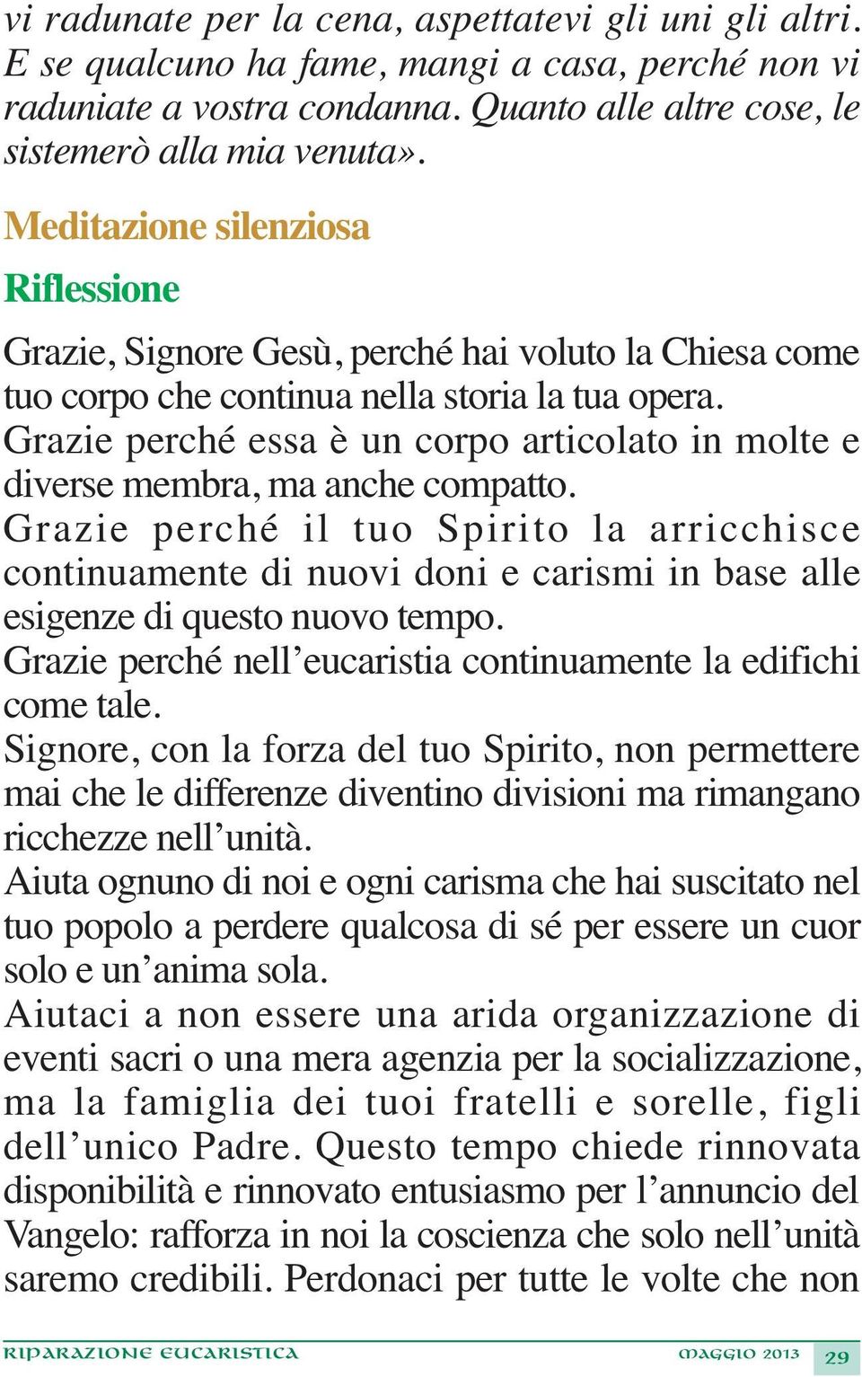 Grazie perché essa è un corpo articolato in molte e diverse membra, ma anche compatto.