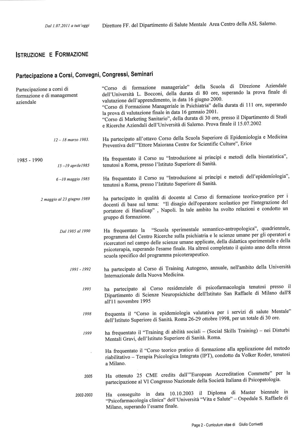 Bocconi, della durata di 80 ore, superando la prova finale di valutazione dell'apprendimento, in data 16 giugno 2000.