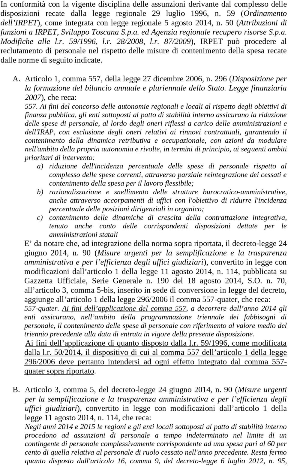 r. 59/1996, l.r. 28/2008, l.r. 87/2009), IRPET può procedere al reclutamento di personale nel rispetto delle misure di contenimento della spesa recate dalle norme di seguito indicate. A.