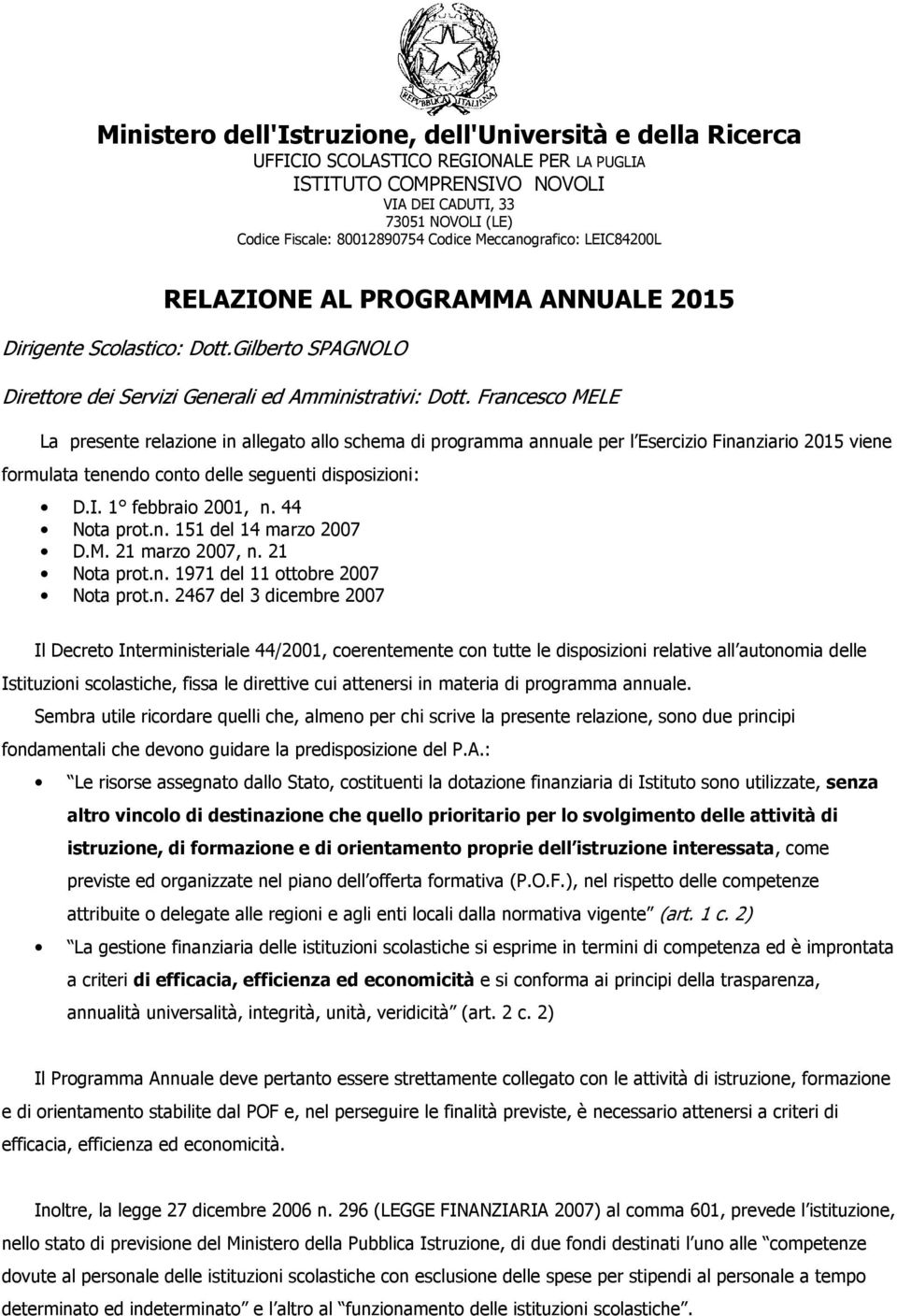 Francesco MELE La presente relazione in allegato allo schema di programma annuale per l Esercizio Finanziario 2015 viene formulata tenendo conto delle seguenti disposizioni: D.I. 1 febbraio 2001, n.