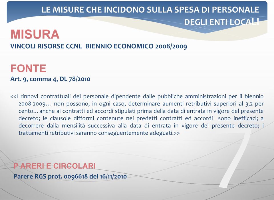 determinare aumenti retributivi superiori al 3,2 per cento anche ai contratti ed accordi stipulati prima della data di entrata in vigore del presente decreto; le