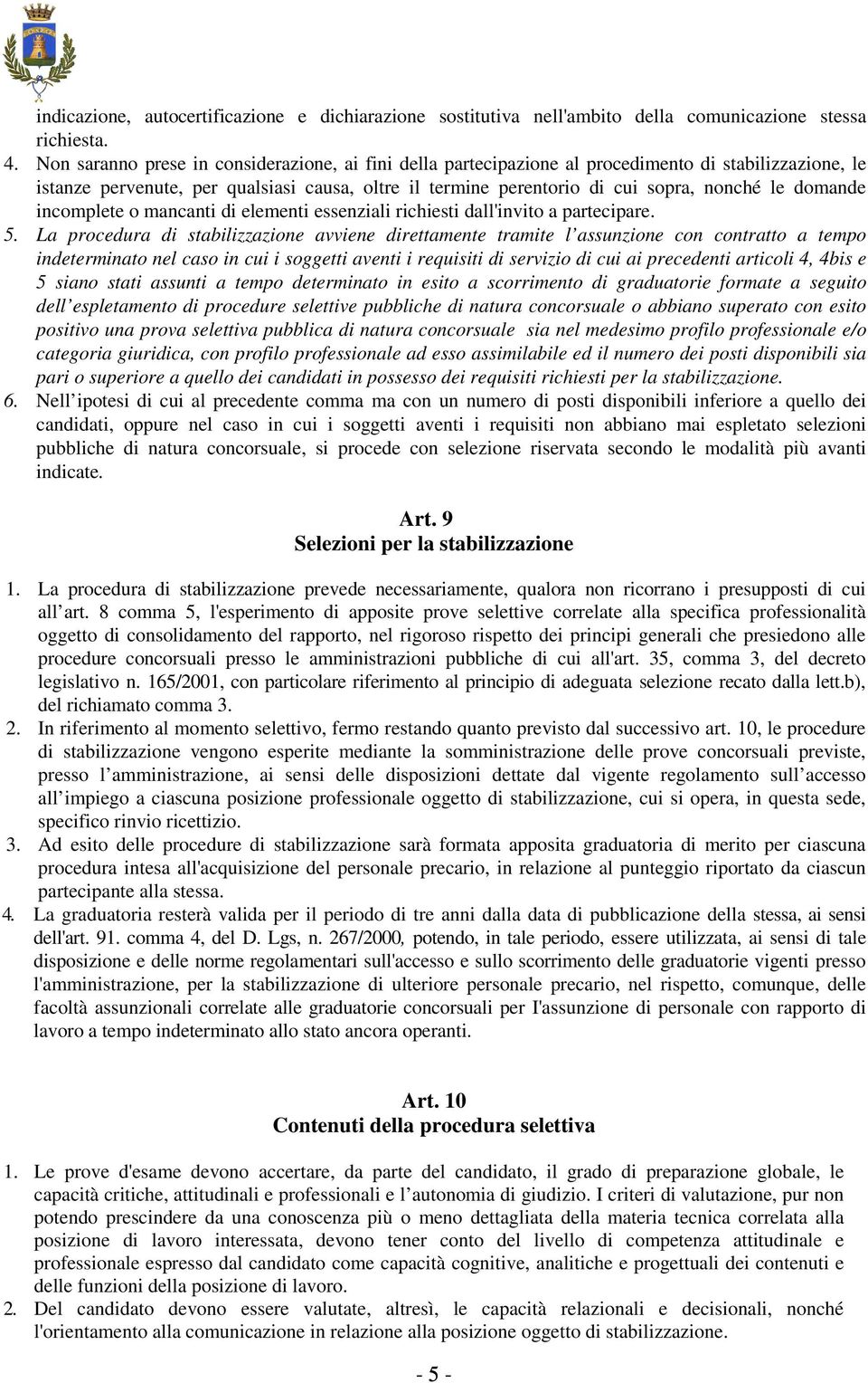 domande incomplete o mancanti di elementi essenziali richiesti dall'invito a partecipare. 5.