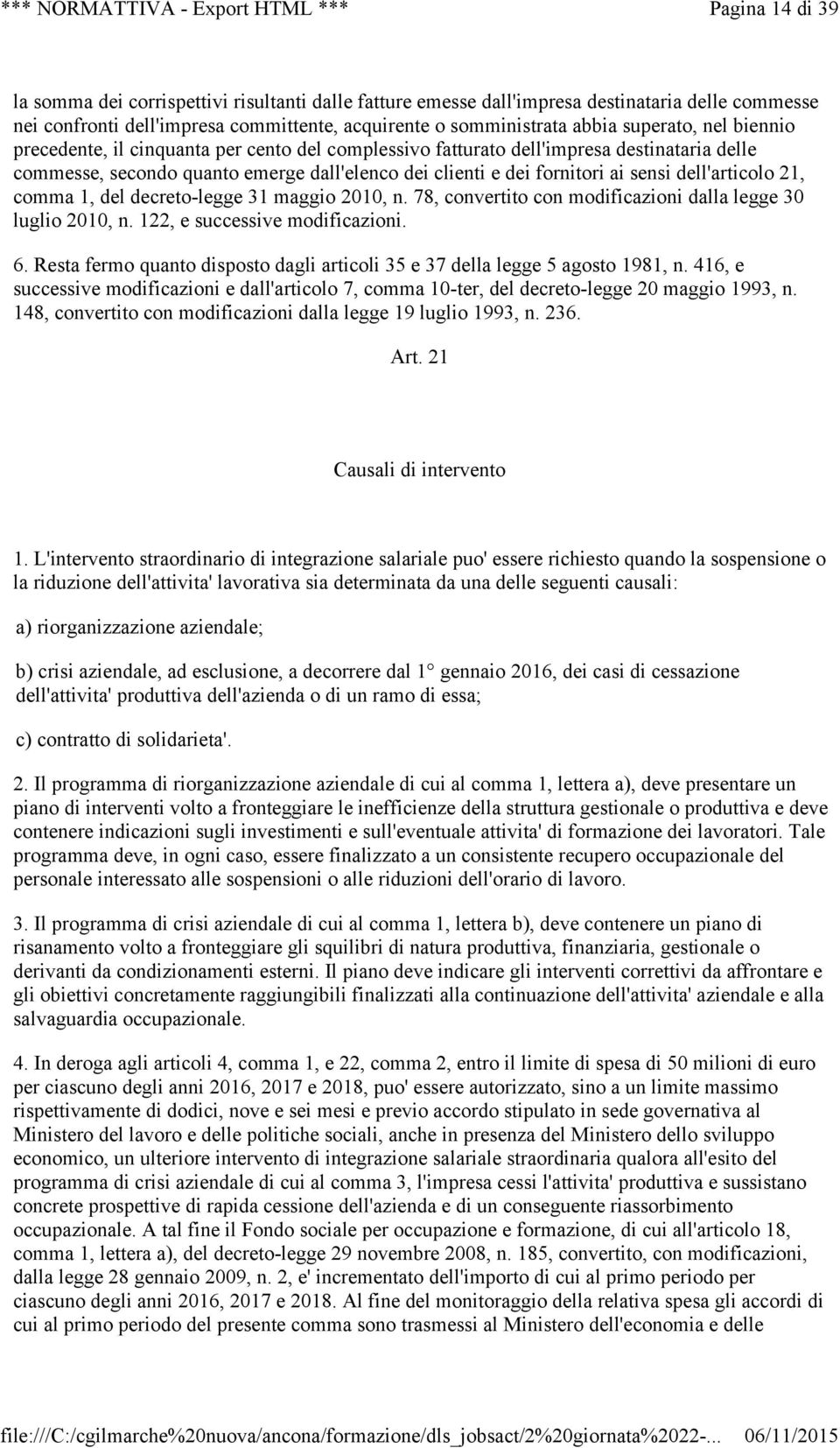 21, comma 1, del decreto-legge 31 maggio 2010, n. 78, convertito con modificazioni dalla legge 30 luglio 2010, n. 122, e successive modificazioni. 6.