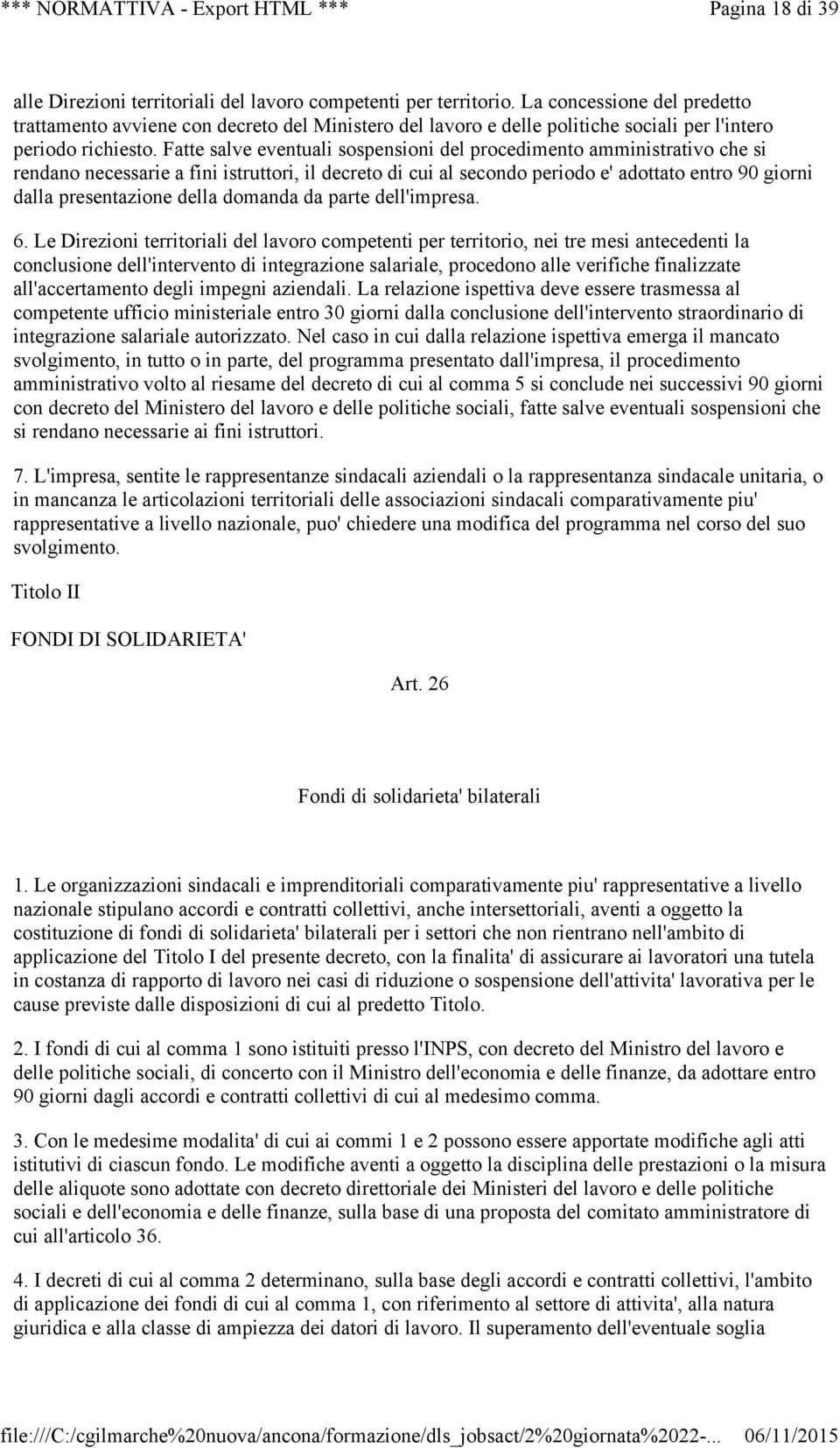 Fatte salve eventuali sospensioni del procedimento amministrativo che si rendano necessarie a fini istruttori, il decreto di cui al secondo periodo e' adottato entro 90 giorni dalla presentazione