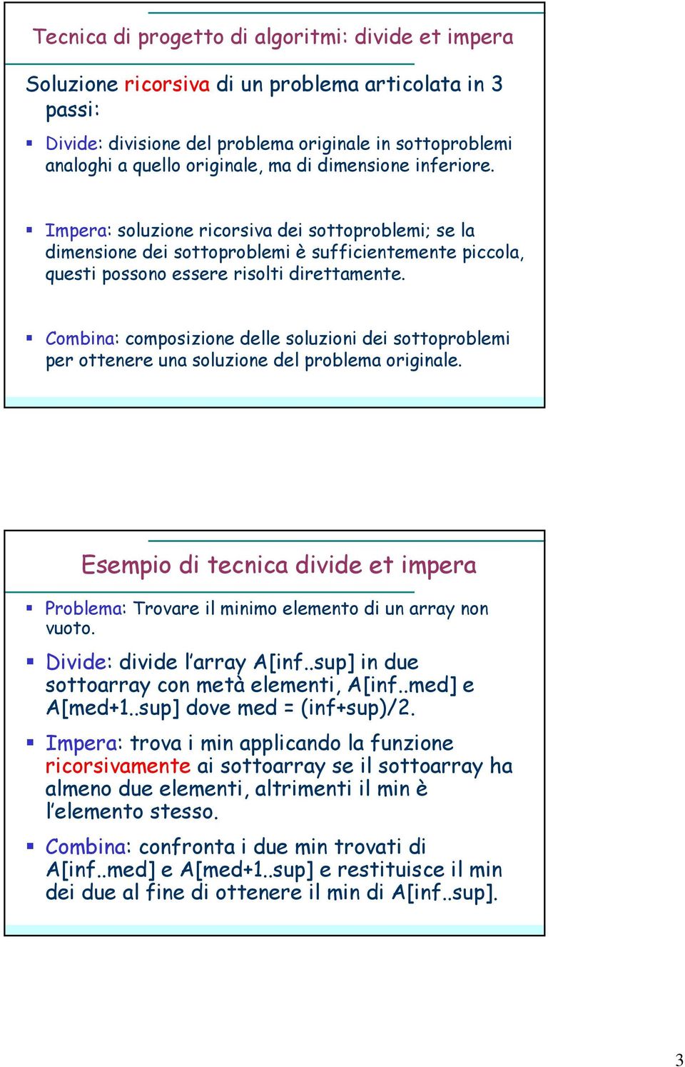 Combina: composizione delle soluzioni dei sottoproblemi per ottenere una soluzione del problema originale.