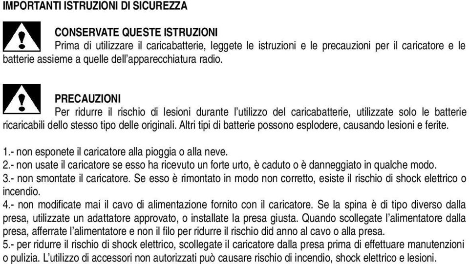 Altri tipi di batterie possono esplodere, causando lesioni e ferite. 1.- non esponete il caricatore alla pioggia o alla neve. 2.