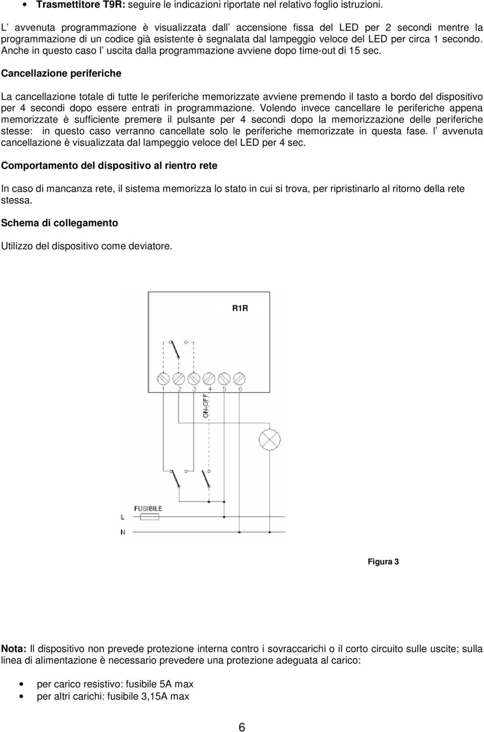 Anche in questo caso l uscita dalla programmazione avviene dopo time-out di 15 sec.